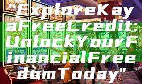 "Explore Kaya Free Credit: Unlock Your Financial Freedom Today"