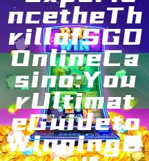 "Experience the Thrill of SGD Online Casino: Your Ultimate Guide to Winning Big!"