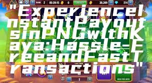 "Experience Instant Payouts in PNG with Kaya: Hassle-Free and Fast Transactions"