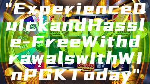 "Experience Quick and Hassle-Free Withdrawals with WinPGK Today"