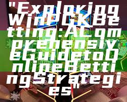 "Exploring WinPGK Betting: A Comprehensive Guide to Online Betting Strategies"