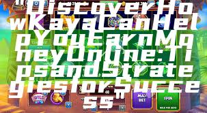 "Discover How Kaya Can Help You Earn Money Online: Tips and Strategies for Success"