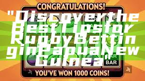 "Discover the Best Tips for Rugby Betting in Papua New Guinea"