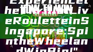 "Experience the Thrill of Live Roulette in Singapore: Spin the Wheel and Win Big!"