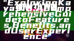 "Exploring Kaya918: A Comprehensive Guide to Features, Benefits, and User Experience"