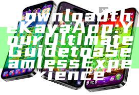 Download the Kaya App: Your Ultimate Guide to a Seamless Experience