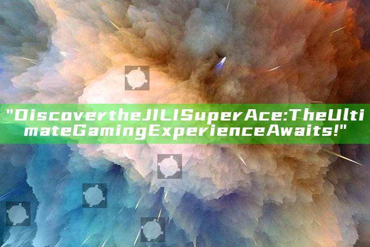 "Discover the JILI Super Ace: The Ultimate Gaming Experience Awaits!"