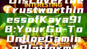 "Discover the Trustworthiness of Kaya918: Your Go-To Online Gaming Platform"