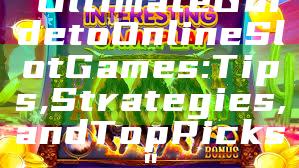 "Ultimate Guide to Online Slot Games: Tips, Strategies, and Top Picks"